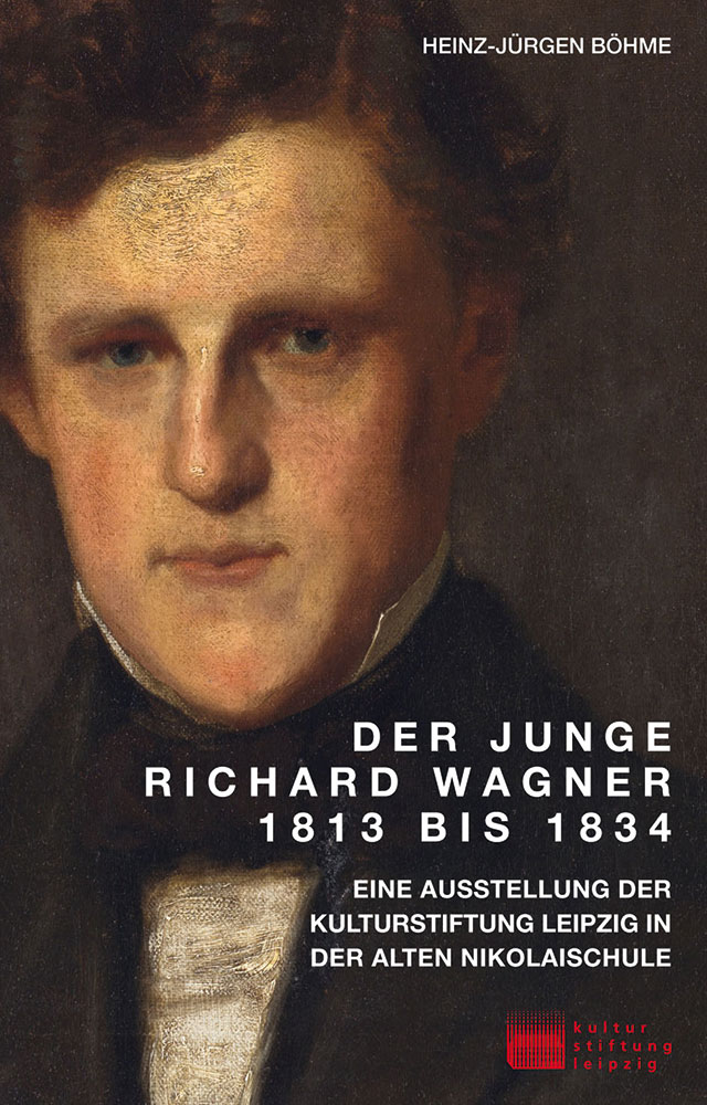 Ausstellungskatalog, »Der junge Richard Wagner 1813 bis 1834«, 2013