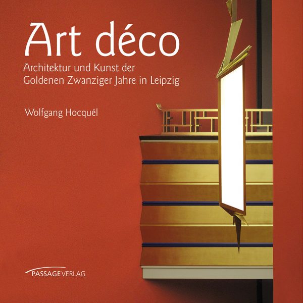 Art déco – Architektur und Kunst der Goldenen Zwanziger Jahre in Leipzig